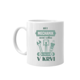 Být mechanik není volba, je třeba to mít v krvi - hrnek s potiskem