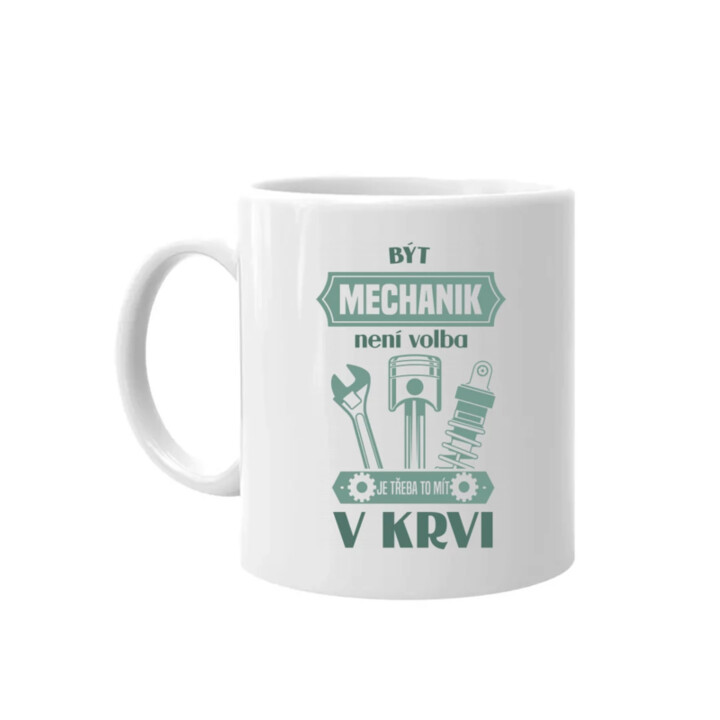 Být mechanik není volba, je třeba to mít v krvi - hrnek s potiskem