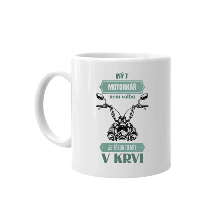 Být motorkář není volba, je třeba to mít v krvi - hrnek s potiskem