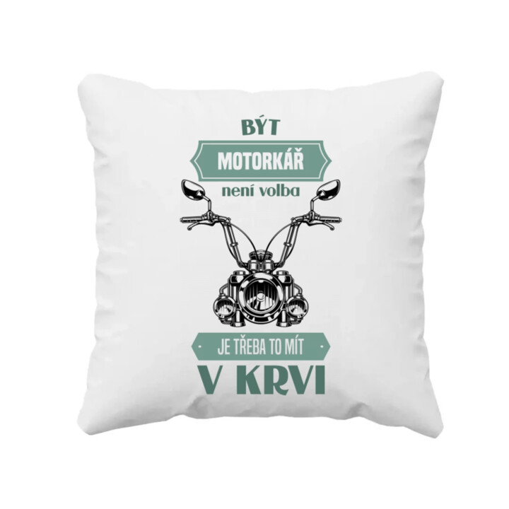 Být motorkář není volba, je třeba to mít v krvi - polštář s potiskem