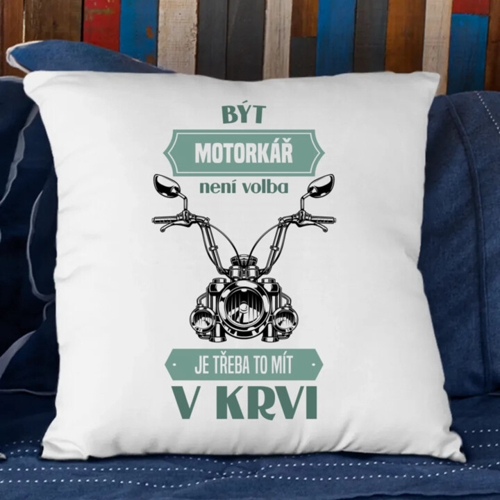 Být motorkář není volba, je třeba to mít v krvi - polštář s potiskem