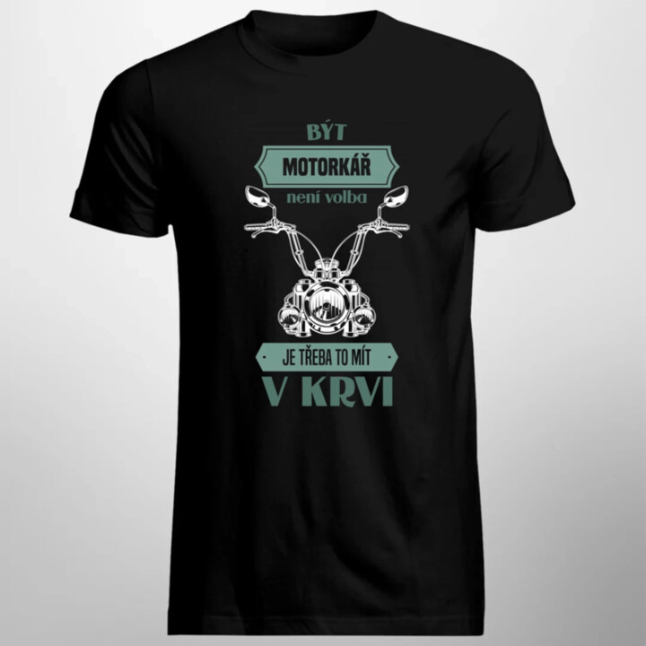 Být motorkář není volba, je třeba to mít v krvi - pánské tričko s potiskem