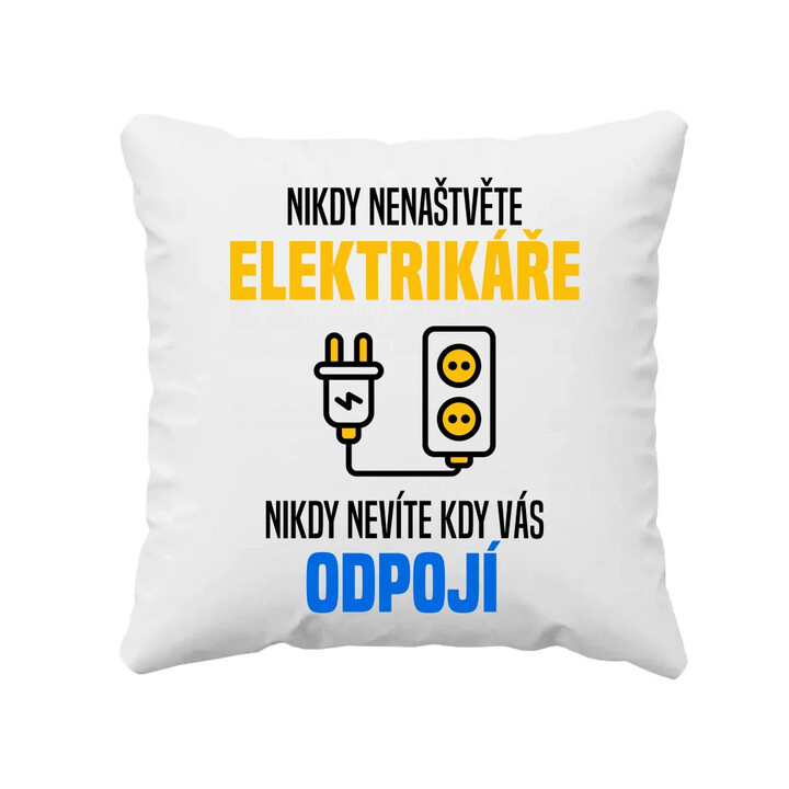Nikdy nenaštvěte elektrikáře - nikdy nevíte, kdy vás odpojí  - polštář s potiskem
