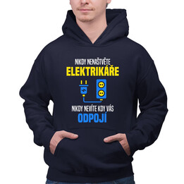 Nikdy nenaštvěte elektrikáře - nikdy nevíte, kdy vás odpojí  - pánská mikina s potiskem