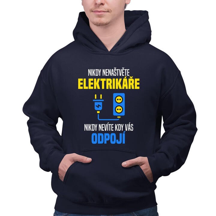 Nikdy nenaštvěte elektrikáře - nikdy nevíte, kdy vás odpojí  - pánská mikina s potiskem