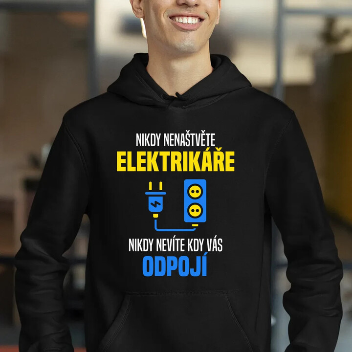 Nikdy nenaštvěte elektrikáře - nikdy nevíte, kdy vás odpojí  - pánská mikina s potiskem