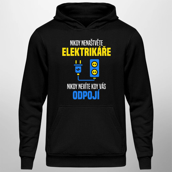 Nikdy nenaštvěte elektrikáře - nikdy nevíte, kdy vás odpojí  - pánská mikina s potiskem