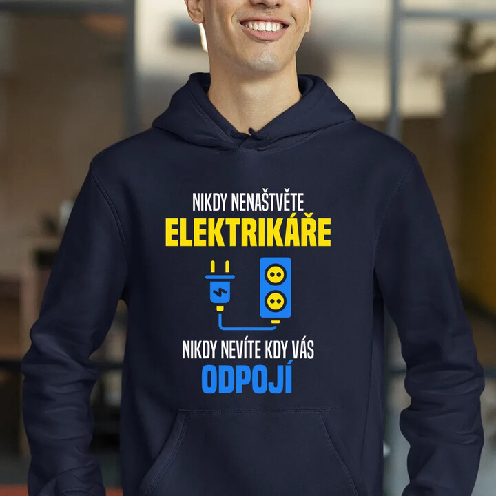 Nikdy nenaštvěte elektrikáře - nikdy nevíte, kdy vás odpojí  - pánská mikina s potiskem