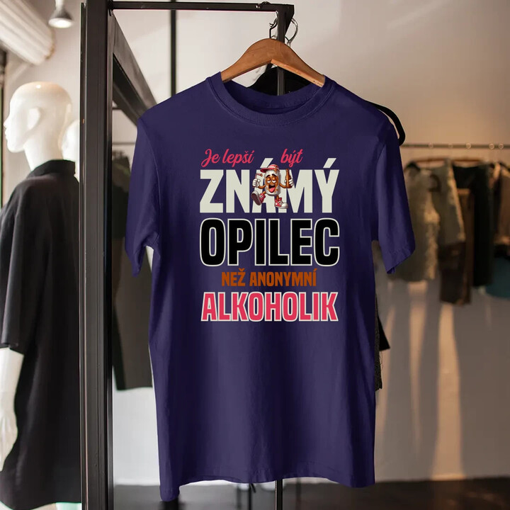 Je lepší být známý opilec než anonymní alkoholik - pánské tričko s potiskem