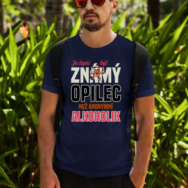 Je lepší být známý opilec než anonymní alkoholik - pánské tričko s potiskem