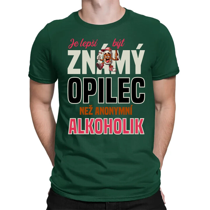 Je lepší být známý opilec než anonymní alkoholik - pánské tričko s potiskem