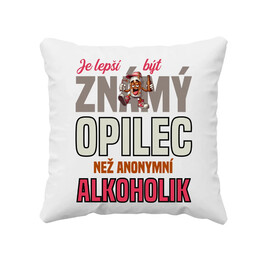 Je lepší být známý opilec než anonymní alkoholik - polštář s potiskem