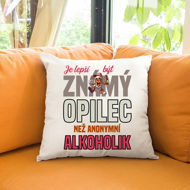 Je lepší být známý opilec než anonymní alkoholik - polštář s potiskem