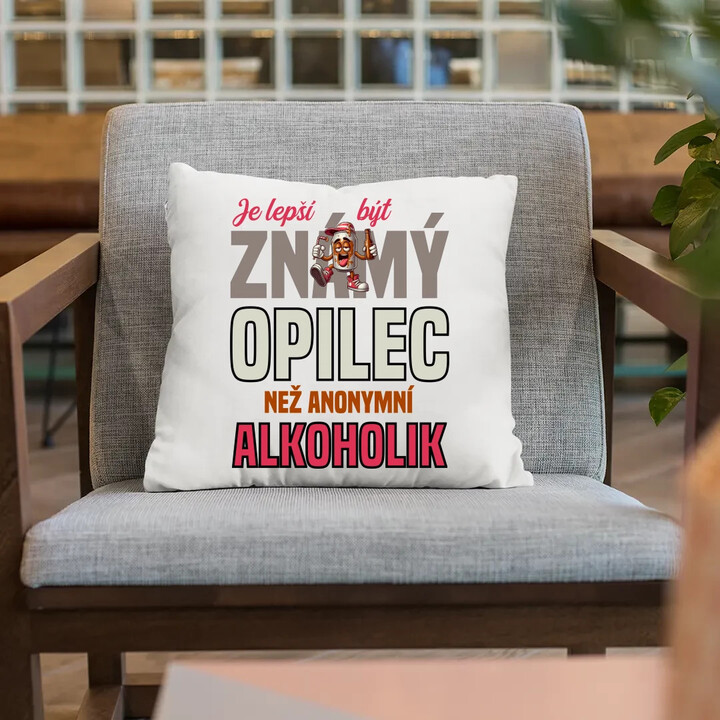 Je lepší být známý opilec než anonymní alkoholik - polštář s potiskem