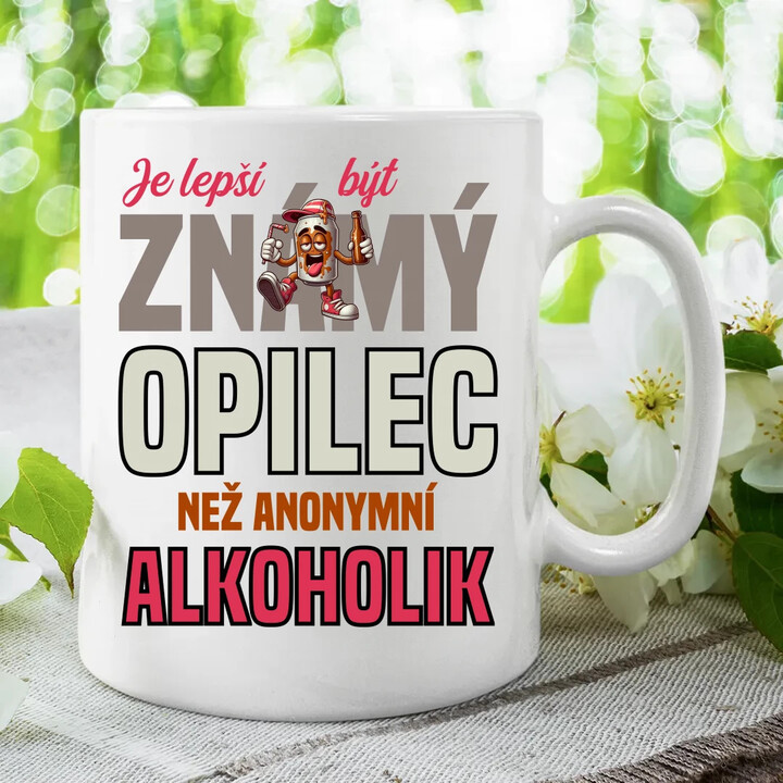 Je lepší být známý opilec než anonymní alkoholik - hrnek s potiskem