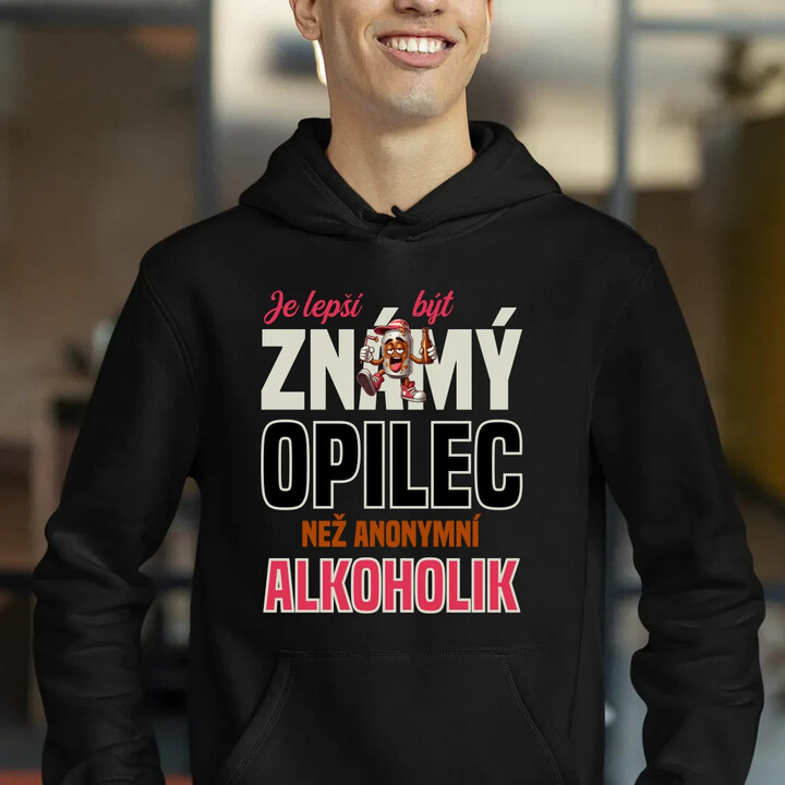 Je lepší být známý opilec než anonymní alkoholik - pánská mikina s potiskem