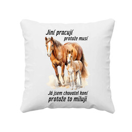 Jsem chovatel koní, protože to miluji  - polštář s potiskem