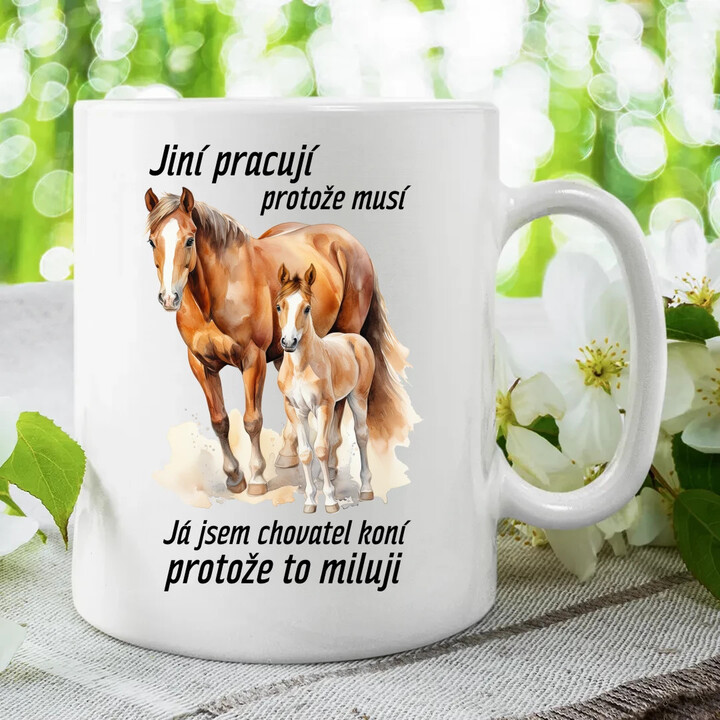 Jsem chovatel koní, protože to miluji  - hrnek s potiskem