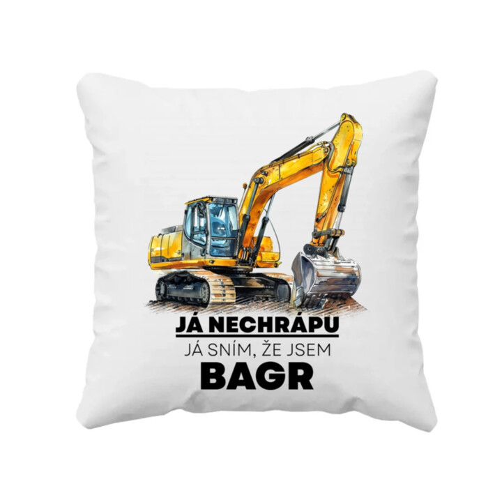 Já nechrápu, já sním, že jsem bagr - polštář s potiskem