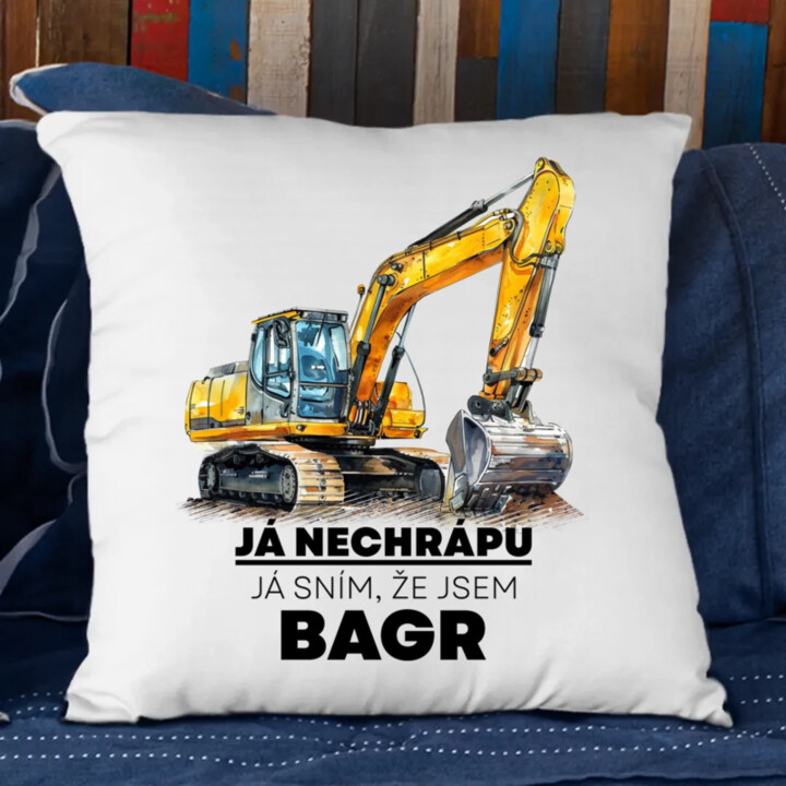 Já nechrápu, já sním, že jsem bagr - polštář s potiskem