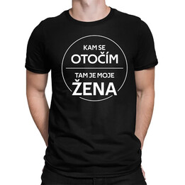 Kam se otočím, tam je moje žena - pánské tričko s potiskem