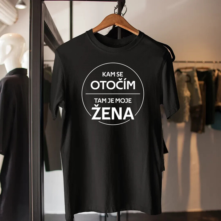 Kam se otočím, tam je moje žena - pánské tričko s potiskem