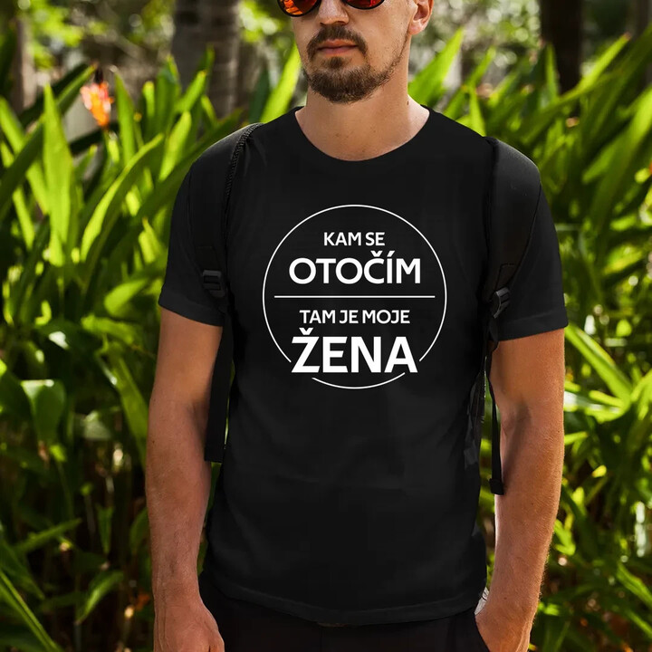 Kam se otočím, tam je moje žena - pánské tričko s potiskem