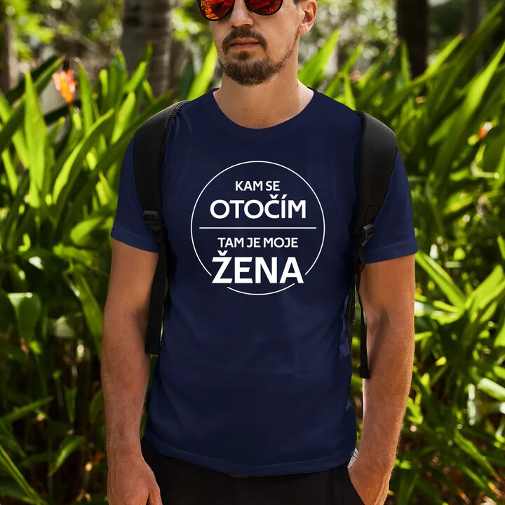 Kam se otočím, tam je moje žena - pánské tričko s potiskem