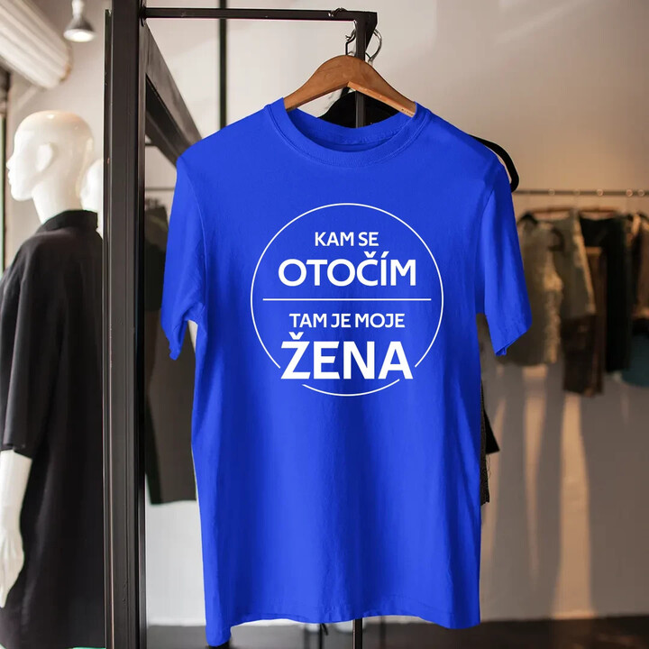 Kam se otočím, tam je moje žena - pánské tričko s potiskem