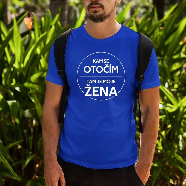 Kam se otočím, tam je moje žena - pánské tričko s potiskem