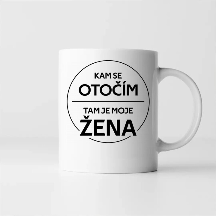 Kam se otočím, tam je moje žena - hrnek s potiskem