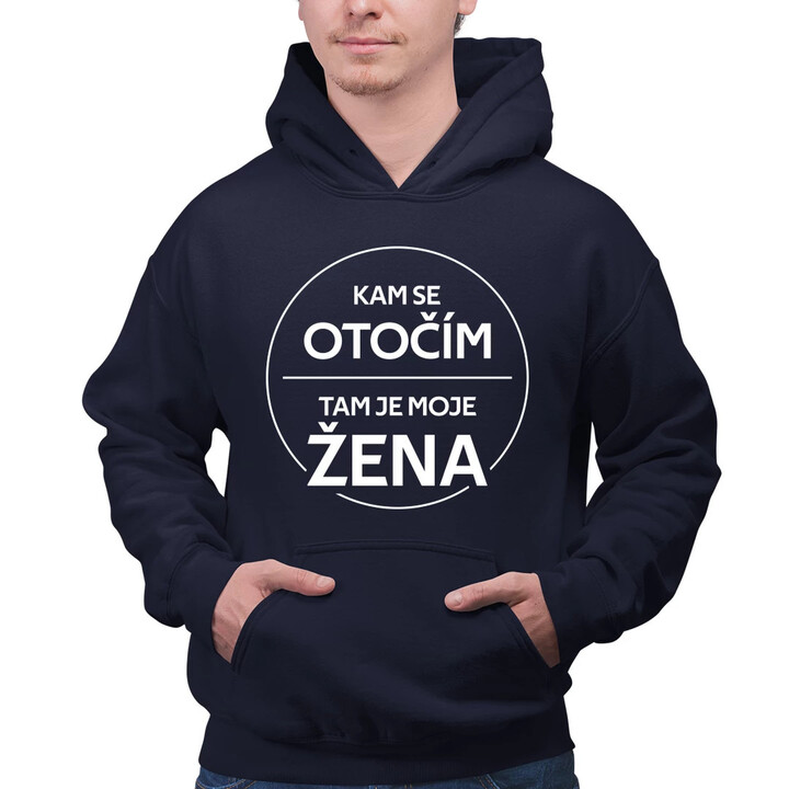Kam se otočím, tam je moje žena - pánská mikina s potiskem