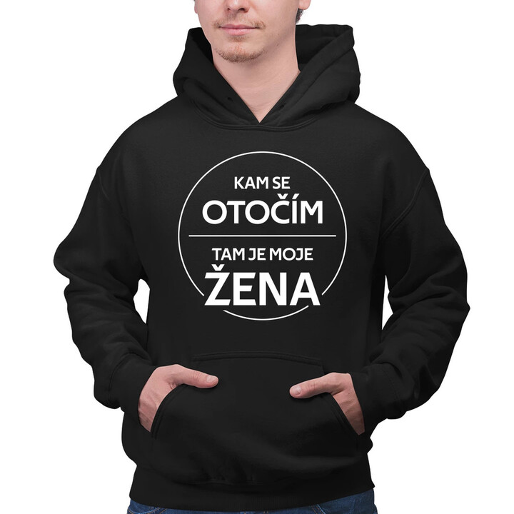 Kam se otočím, tam je moje žena - pánská mikina s potiskem