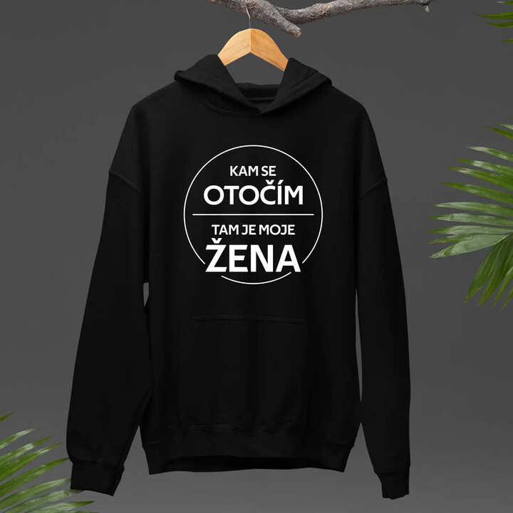 Kam se otočím, tam je moje žena - pánská mikina s potiskem