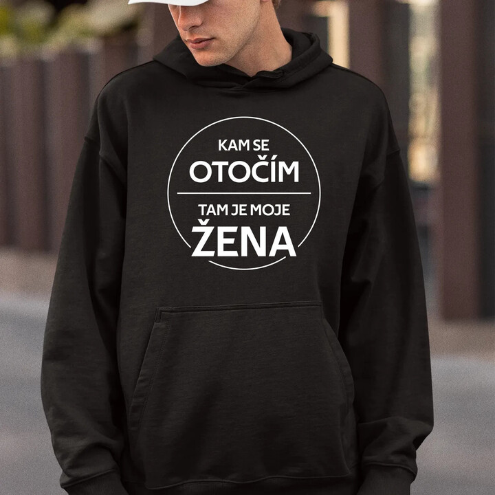 Kam se otočím, tam je moje žena - pánská mikina s potiskem