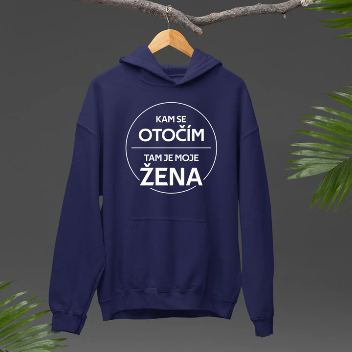 Kam se otočím, tam je moje žena - pánská mikina s potiskem