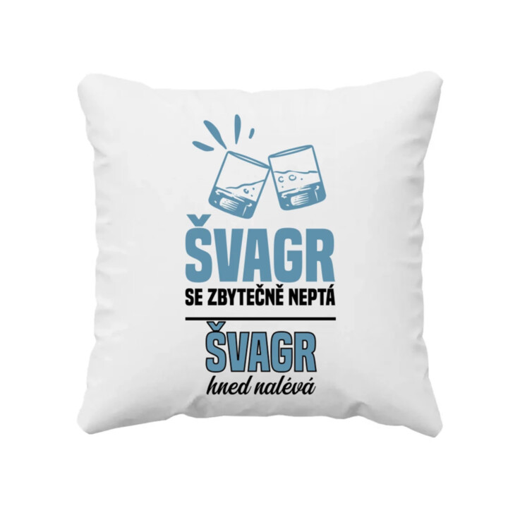 Švagr se zbytečně neptá - polštář s potiskem