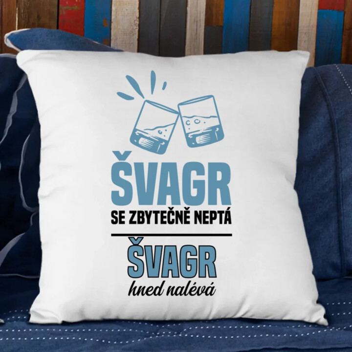 Švagr se zbytečně neptá - polštář s potiskem