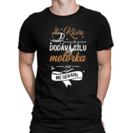 Káva mi dodává sílu,motorka dodává mi odvahu - pánské tričko s potiskem