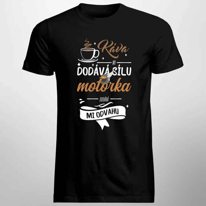 Káva mi dodává sílu,motorka dodává mi odvahu - pánské tričko s potiskem