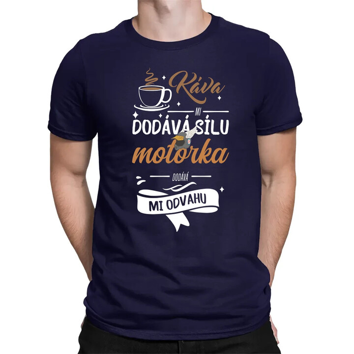 Káva mi dodává sílu,motorka dodává mi odvahu - pánské tričko s potiskem