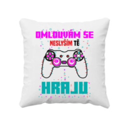 Omlouvám se, neslyším tě - hraju - polštář s potiskem