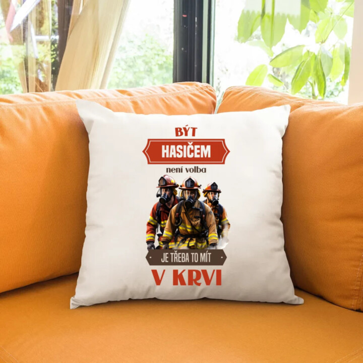 Být hasičem není volba,  je třeba to mít v krvi - polštář s potiskem