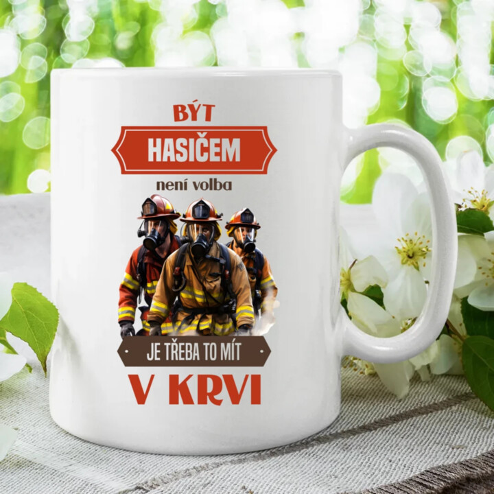 Být hasičem není volba,  je třeba to mít v krvi - hrnek s potiskem