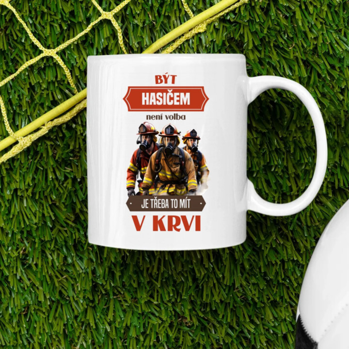 Být hasičem není volba,  je třeba to mít v krvi - hrnek s potiskem
