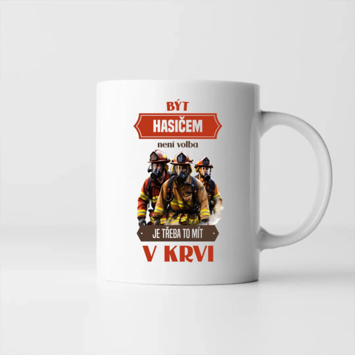Být hasičem není volba,  je třeba to mít v krvi - hrnek s potiskem