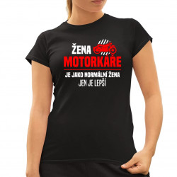 Žena motorkáře je jako normální žena, jen je lepší - dámské tričko s potiskem