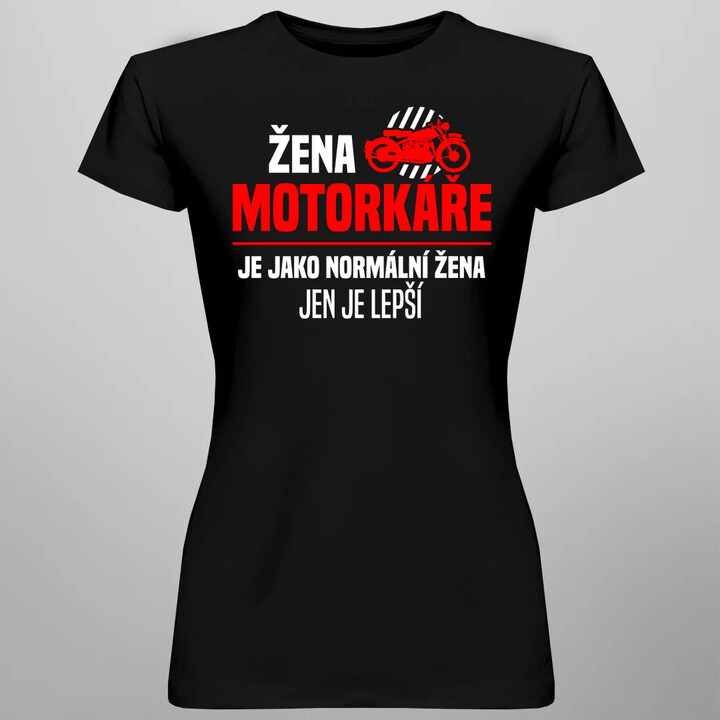 Žena motorkáře je jako normální žena, jen je lepší  - dámské tričko s potiskem