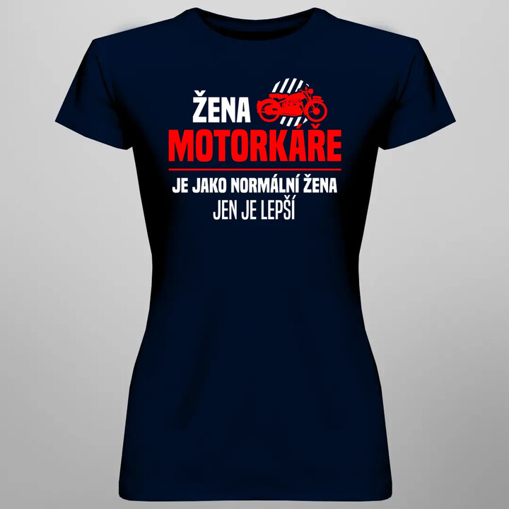 Žena motorkáře je jako normální žena, jen je lepší  - dámské tričko s potiskem