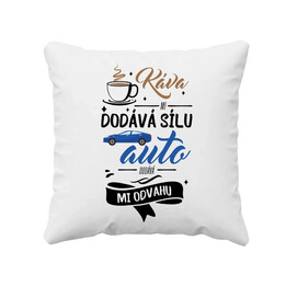 Káva mi dodává sílu,auto dodává mi odvahu - polštář s potiskem